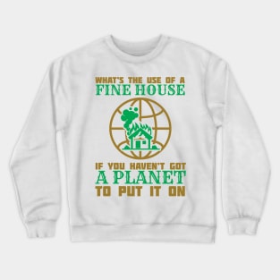 What's The Use Of A House If You Have No Planet - Climate Change Fridays For Future Quote Crewneck Sweatshirt